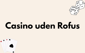 Online Casino Uden ROFUS En Guide til Sikker og Ansvarlig Spiloplevelse Online Casino Uden ROFUS En Guide til Sikker og Ansvarlig Spiloplevelse
